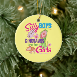 Silly Boys Dinosaurs are for Girls - Cute Ceramic Tree Decoration