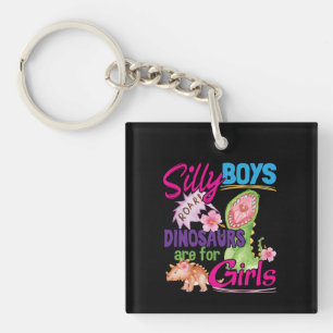 Silly Boys Dinosaurs are for Girls - Cute Key Ring