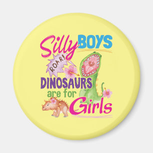 Silly Boys Dinosaurs are for Girls - Cute Magnet