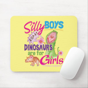 Silly Boys Dinosaurs are for Girls - Cute Mouse Mat
