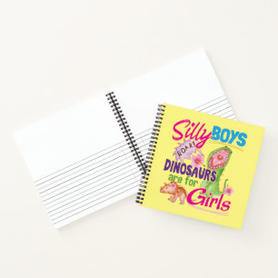 Silly Boys Dinosaurs are for Girls - Cute Notebook