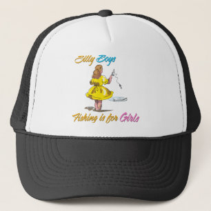 Silly Boys Fishing is for Girls Trucker Hat