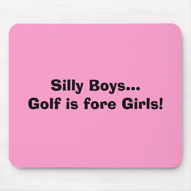Silly Boys...Golf is fore Girls! Mouse Mat (Front)