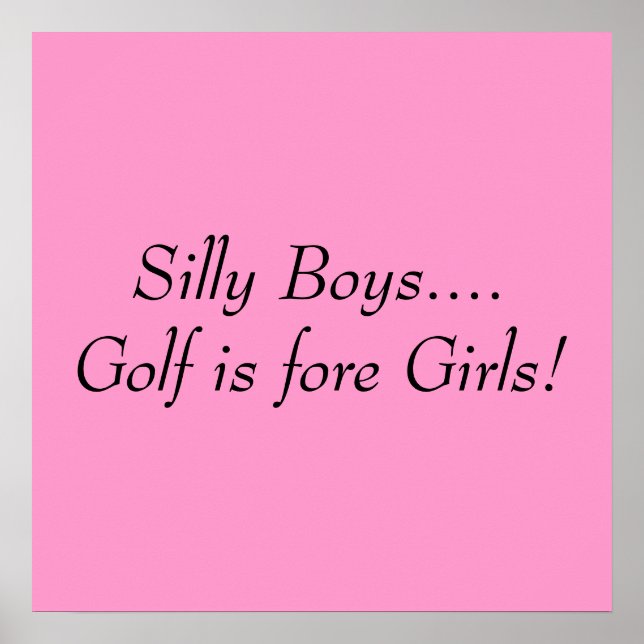Silly Boys....Golf is fore Girls! Poster (Front)