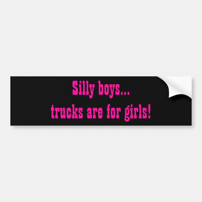 Silly Boys, Trucks are for Girls bumper sticker (Front)