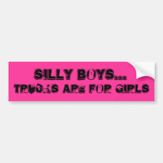Silly Boys..., Trucks Are For Girls Bumper Sticker