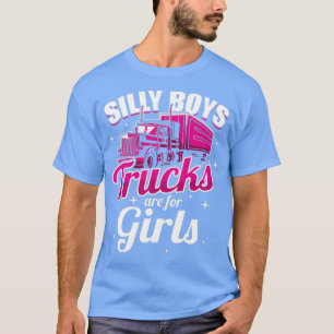 Silly Boys Trucks Are For Girls Truck Driver Women T-Shirt
