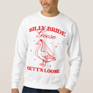 Silly Bride Getting Loose Funny Sweatshirt