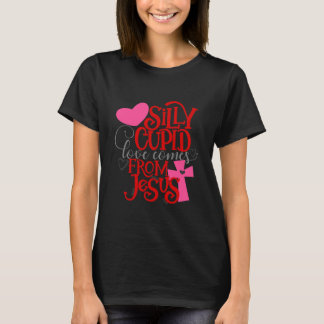Silly Cupid Love Comes from Jesus Valentine T-Shirt