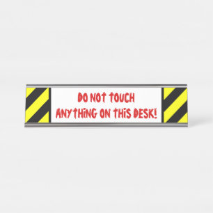 Silly "DO NOT TOUCH ANYTHING ON THIS DESK!" Desk Name Plate