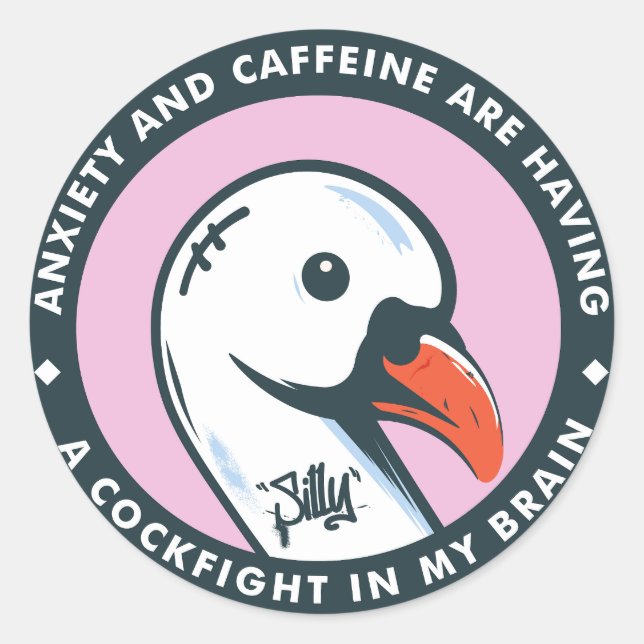 Silly Goose | Anxiety and Caffeine   Classic Round Sticker (Front)