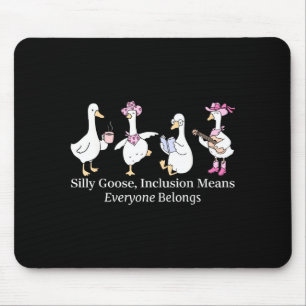 Silly Goose Inclusion Means Everyone Belongs Funny Mouse Mat