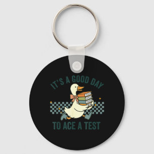 Silly Goose Its A Good Day to Ace A Test Students Key Ring