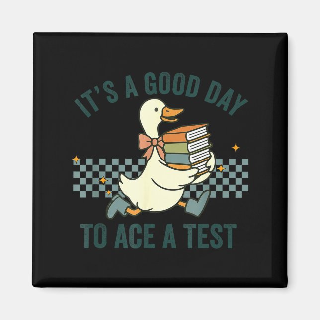 Silly Goose Its A Good Day to Ace A Test Students Magnet (Front)