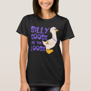 Silly Goose On The Loose Funny Goose Lover T-Shirt