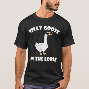 Silly Goose On The Loose Funny Saying Tee