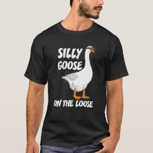 Silly Goose On The Loose  Saying For Men Women Kid T-Shirt