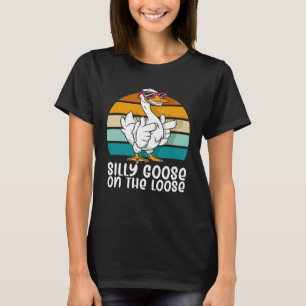 Silly Goose on the Loose Silly Person Goose T-Shirt