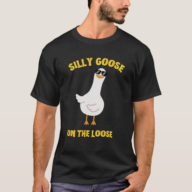 Silly Goose on the Loose  T-Shirt (Front)