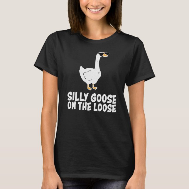 Silly Goose On The Loose T-Shirt (Front)