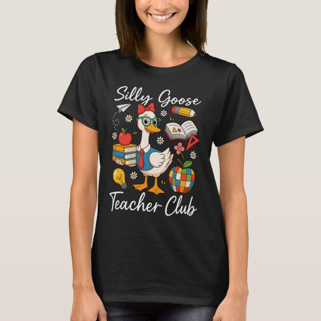 Silly Goose Teacher Club Back To School First Day T-Shirt (Front)