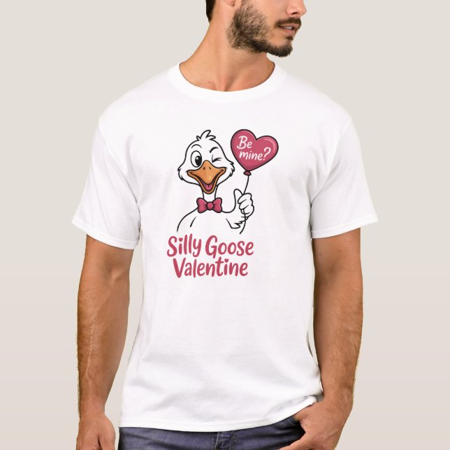 Silly Goose Valentine Funny Be Mine T-Shirt (Front)