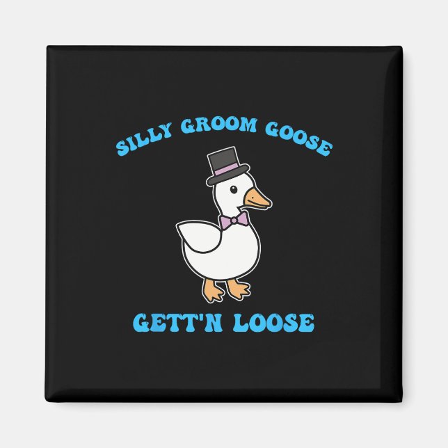 Silly Groom Goose Gett'n Loose Silly Goose Quote  Magnet (Front)