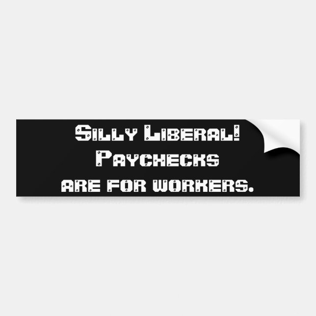 Silly Liberal Bumper Sticker (Front)