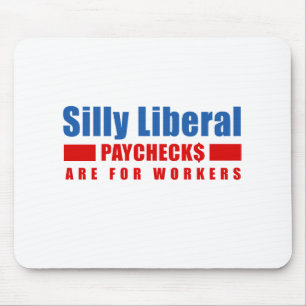Silly Liberal. Paychecks are for workers. Mouse Mat