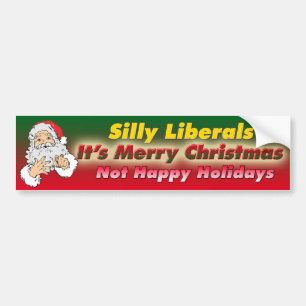 Silly Liberals-It's Merry Christmas Bumper Sticker