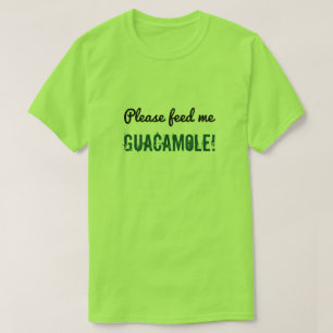 Silly "Please feed me guacamole!" Shirt