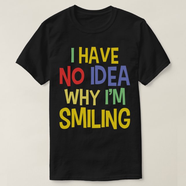 Silly Quotes On Smiling Funny Sayings T-Shirt (Design Front)