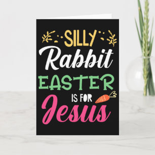 Silly Rabbit Easter For Jesus Religion Resurrectio Card