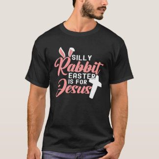 Silly Rabbit Easter Is For Jesus 1 T-Shirt