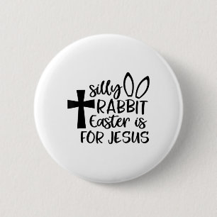 Silly Rabbit Easter Is For Jesus 6 Cm Round Badge