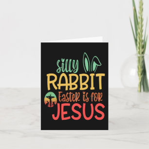 Silly Rabbit Easter Is For Jesus Card