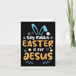 Silly Rabbit Easter Is For Jesus Christian Easter Card