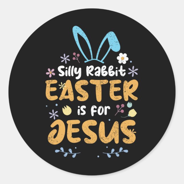 Silly Rabbit Easter Is For Jesus Christian Easter  Classic Round Sticker (Front)