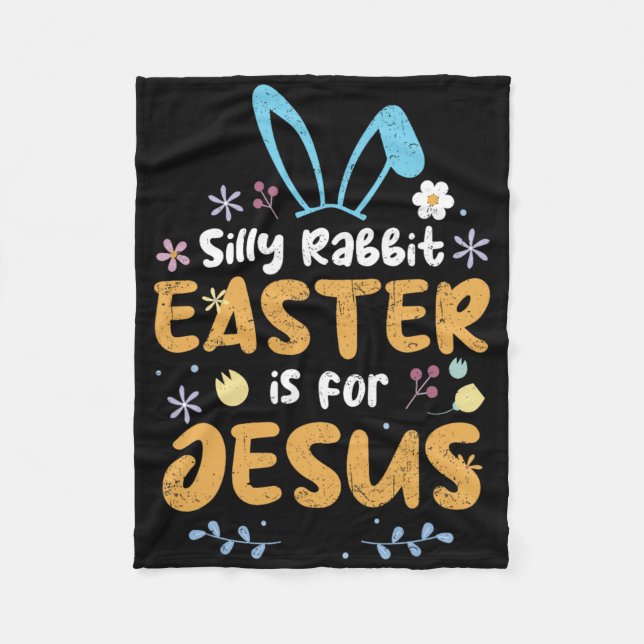 Silly Rabbit Easter Is For Jesus Christian Easter  Fleece Blanket (Front)