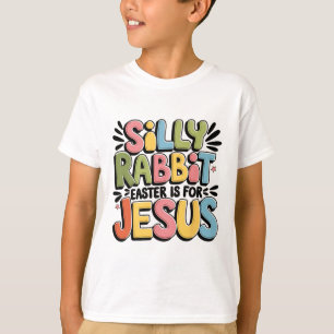Silly Rabbit Easter Is For Jesus Christian Easter T-Shirt