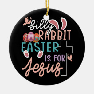 Silly Rabbit Easter Is For Jesus Christian Egg Hun Ceramic Tree Decoration