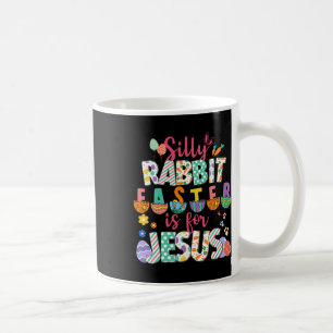 Silly Rabbit Easter Is For Jesus Christian Faith  Coffee Mug
