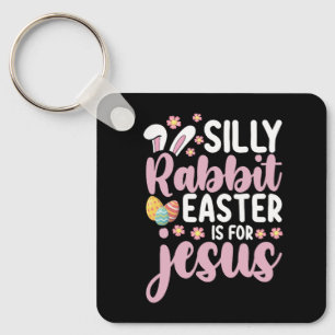 Silly Rabbit Easter Is For Jesus Christian Key Ring