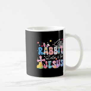 Silly Rabbit Easter Is For Jesus Christian Religio Coffee Mug