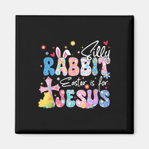 Silly Rabbit Easter Is For Jesus Christian Religio Magnet