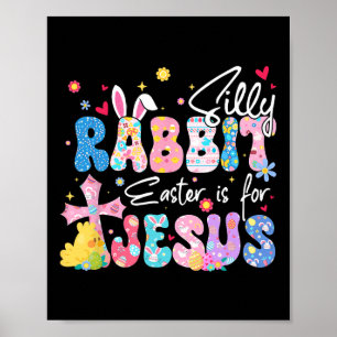 Silly Rabbit Easter Is For Jesus Christian Religio Poster
