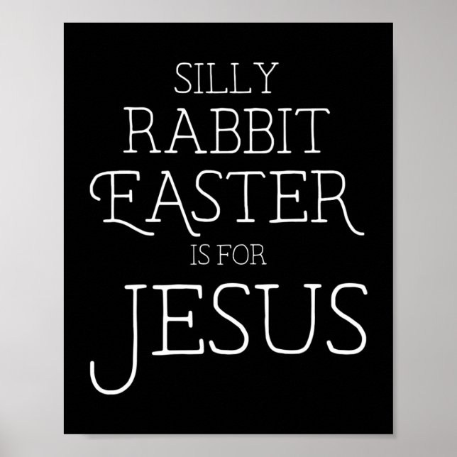 Silly Rabbit Easter is for Jesus Christians Gifts  Poster (Front)
