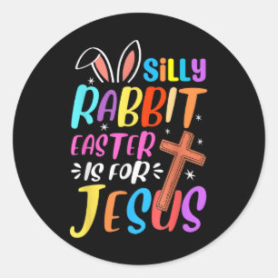 Silly Rabbit Easter Is For Jesus Christians Toddle Classic Round Sticker