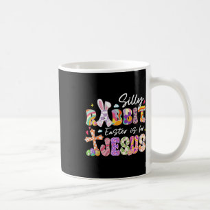 Silly Rabbit Easter Is For Jesus Christians Toddle Coffee Mug