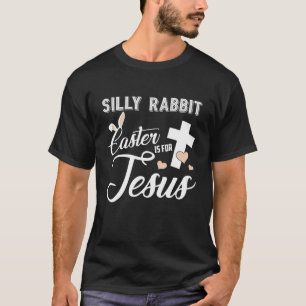 Silly Rabbit Easter Is For Jesus Cross Bunny Easte T-Shirt